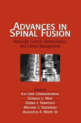 Advances in Spinal Fusion: Molecular Science, Biomechanics, and Clinical Management by Lewandrowski, Kai-Uwe