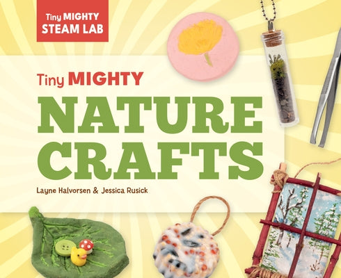 Tiny Mighty Nature Crafts by Halvorsen, Layne