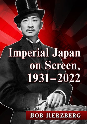 Imperial Japan on Screen, 1931-2022 by Herzberg, Bob