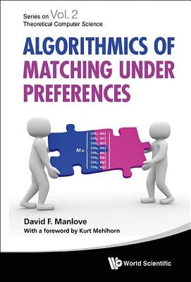 Algorithmics of Matching Under Preferences by Manlove, David