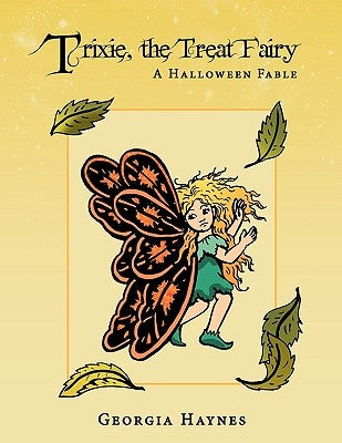 Trixie, the Treat Fairy: A Halloween Fable by Haynes, Georgia