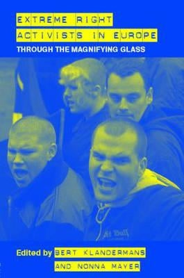 Extreme Right Activists in Europe: Through the magnifying glass by Bert Klandermans