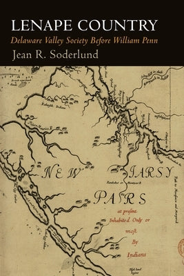 Lenape Country: Delaware Valley Society Before William Penn by Soderlund, Jean R.