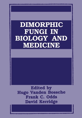 Dimorphic Fungi in Biology and Medicine by Bossche, H. Van Den