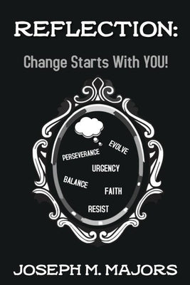 Reflection: Change Starts with YOU! by Majors, Joseph