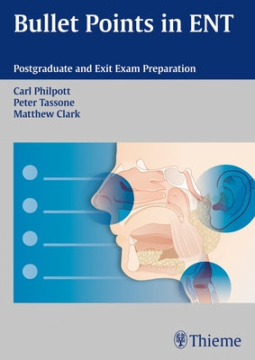 Bullet Points in ENT: Postgraduate and Exit Exam Preparation by Philpott, Carl