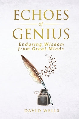 Echoes of Genius: Enduring Wisdom from Great Minds by Wells, David