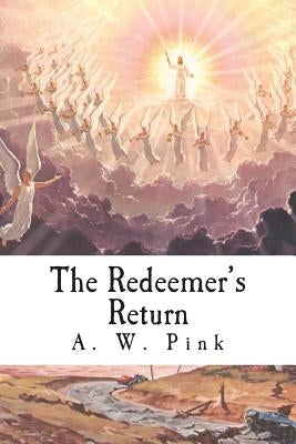 The Redeemer's Return by Pink, A. W.