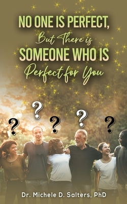 No One Is Perfect, but There Is Someone Who Is Perfect for You by Salters, Michele D.