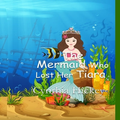 The Mermaid Who Lost Her Tiara by Hickey, Cynthia