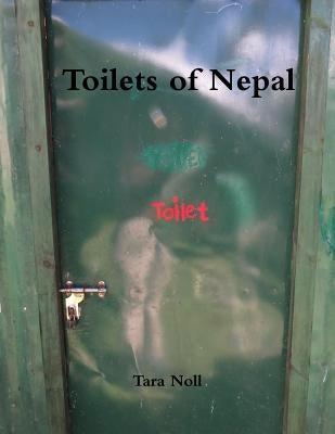 Toilets of Nepal by Noll, Tara