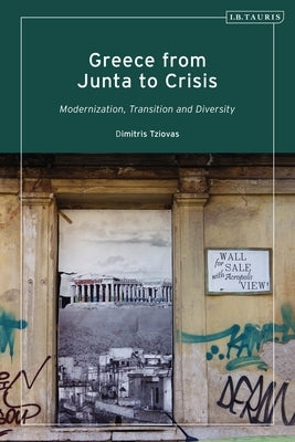 Greece from Junta to Crisis: Modernization, Transition and Diversity by Tziovas, Dimitris