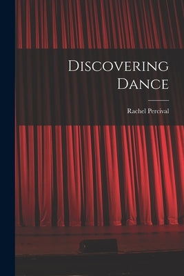 Discovering Dance by Percival, Rachel