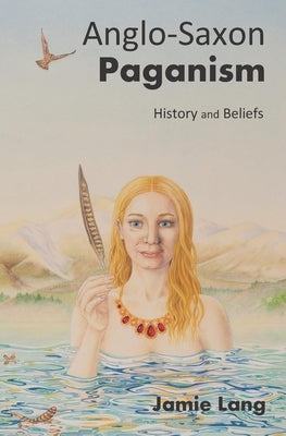 Anglo-Saxon Paganism: History and Beliefs by Harling, Lynne