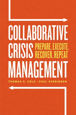 Collaborative Crisis Management: Prepare, Execute, Recover, Repeat by Cole, Thomas A.