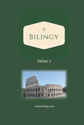 Italian 1: Bilingy 1 Beginner - Learn Italian easily with bilingual texts, vocabulary and audio - Master your first 1000 words in by Bilingy