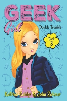 Geek Girl - Book 3: Double Trouble by Kahler, Katrina