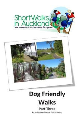 Short Walks in Auckland: Dog Friendly Walks (part three) by Haden, Grace