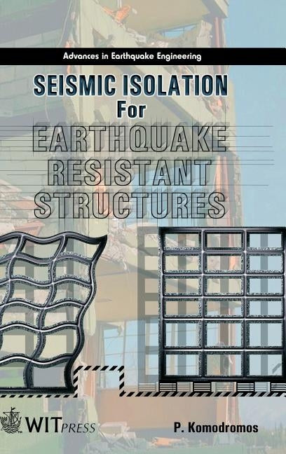 Seismic Isolation for Earthquake Resistant Structures by Komodromos, P.