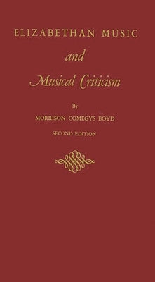 Elizabethan Music and Musical Criticism by Boyd, Morrison Comegys