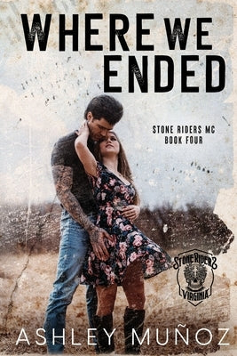 Where We Ended: A Motorcycle Club Romance by Munoz, Ashley