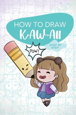How To Draw KAWAII - Step by Step: Learn to draw in KAWAII style with your favorite characters by Books, Saori