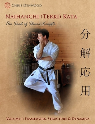 Naihanchi (Tekki) Kata: The Seed of Shuri Karate Vol 1 by Denwood, Chris