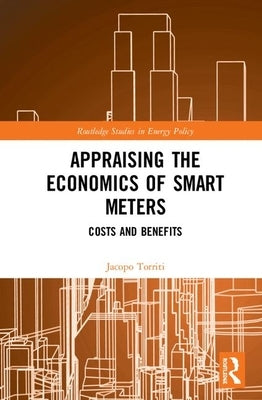 Appraising the Economics of Smart Meters: Costs and Benefits by Torriti, Jacopo