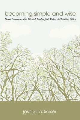 Becoming Simple and Wise by Kaiser, Joshua A.