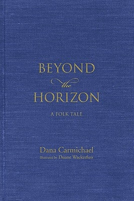Beyond the Horizon: A Folk Tale by Carmichael, Dana