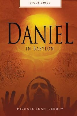 Daniel In Babylon - Study Guide by Scantlebury, Michael