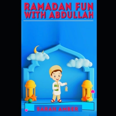 Ramadan fun with Abdullah: Ramadan book for kids by Amber, Sarah