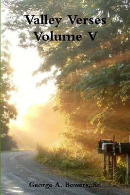 Valley Verses Volume V by Bowers, George A., Sr.