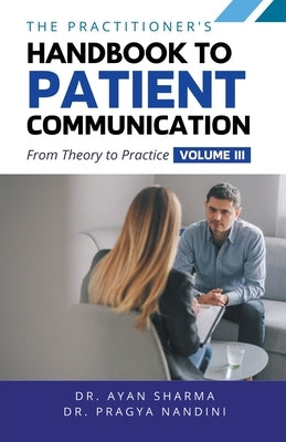 The Practitioners Handbook To Patient Communication From Theory To Practice by Sharma, Ayan