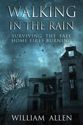 Walking in the Rain Books One & Two: Surviving the Fall and Home Fires Burning by Allen, William