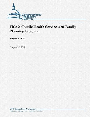 Title X (Public Health Service Act) Family Planning Program by Napili, Angela