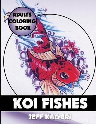 Adults Coloring Book: Koi Fishes by Kaguri, Jeff