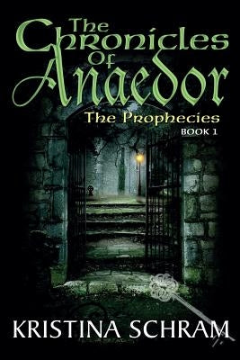 The Chronicles of Anaedor: The Prophecies: Book One by Schram, Kristina