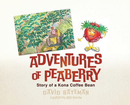 Adventures of Peaberry: Story of a Kona Coffee Bean by Bateman, David