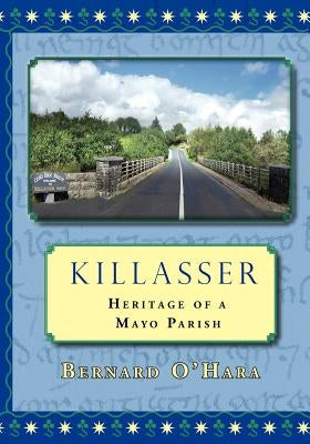 Killasser: Heritage of a Mayo Parish by O'Hara, Bernard