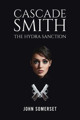 Cascade Smith: The Hydra Sanction by Somerset, John