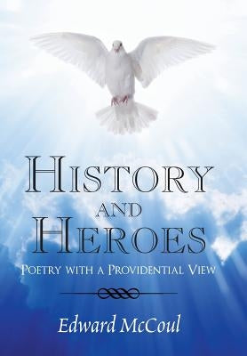 History and Heroes: Poetry with a Providential View by McCoul, Edward