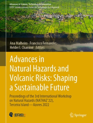 Advances in Natural Hazards and Volcanic Risks: Shaping a Sustainable Future: Proceedings of the 3rd International Workshop on Natural Hazards (Nathaz by Malheiro, Ana