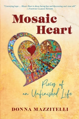 Mosaic Heart: Pieces of an Unfinished Life by Mazzitelli, Donna