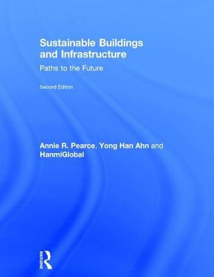 Sustainable Buildings and Infrastructure: Paths to the Future by Pearce, Annie R.