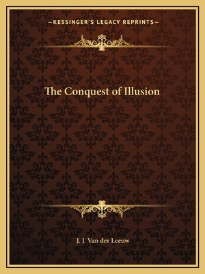 The Conquest of Illusion by Van Der Leeuw, J. J.