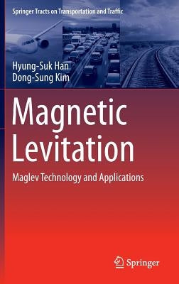 Magnetic Levitation: Maglev Technology and Applications by Han, Hyung-Suk