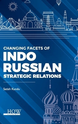 Changing Facets of Indo-Russian Strategic Relations by Kundu, Satish