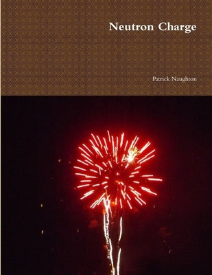 Neutron Charge by Naughton, Patrick