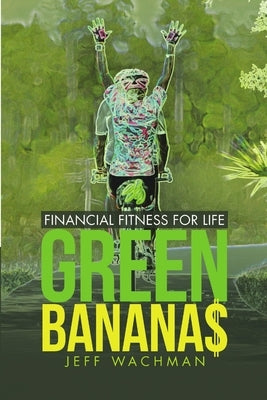 Green Banana$: Financial Fitness for Life by Wachman, Jeff